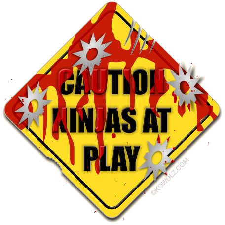 Caution: Ninjas at Play